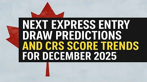 Next Express Entry Draw Predictions and CRS Score Trends For December 2025