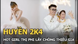 Huyền 2k4: hot girl thị phi lấy chồng thiếu gia