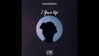 Hamidshax - I Gave Up (Original Mix)