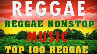 BEST 100 RELAXING REGGAE SONGS💝TOP 100 REGGAE NONSTOP SONGS REGGAE MIX SONGS 2022 - REGGAE NEW