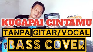 KUGAPAI CINTAMU TANPA GITAR/VOCAL ( BASS COVER)