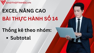 Hướng dẫn giải bài tập thực hành Excel nâng cao 14 - Daotaotinhoc.vn