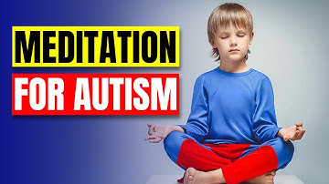 The Effectiveness of Meditation for Autism