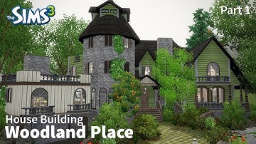 Woodland Place - Part 1 | The Sims 3 House Building