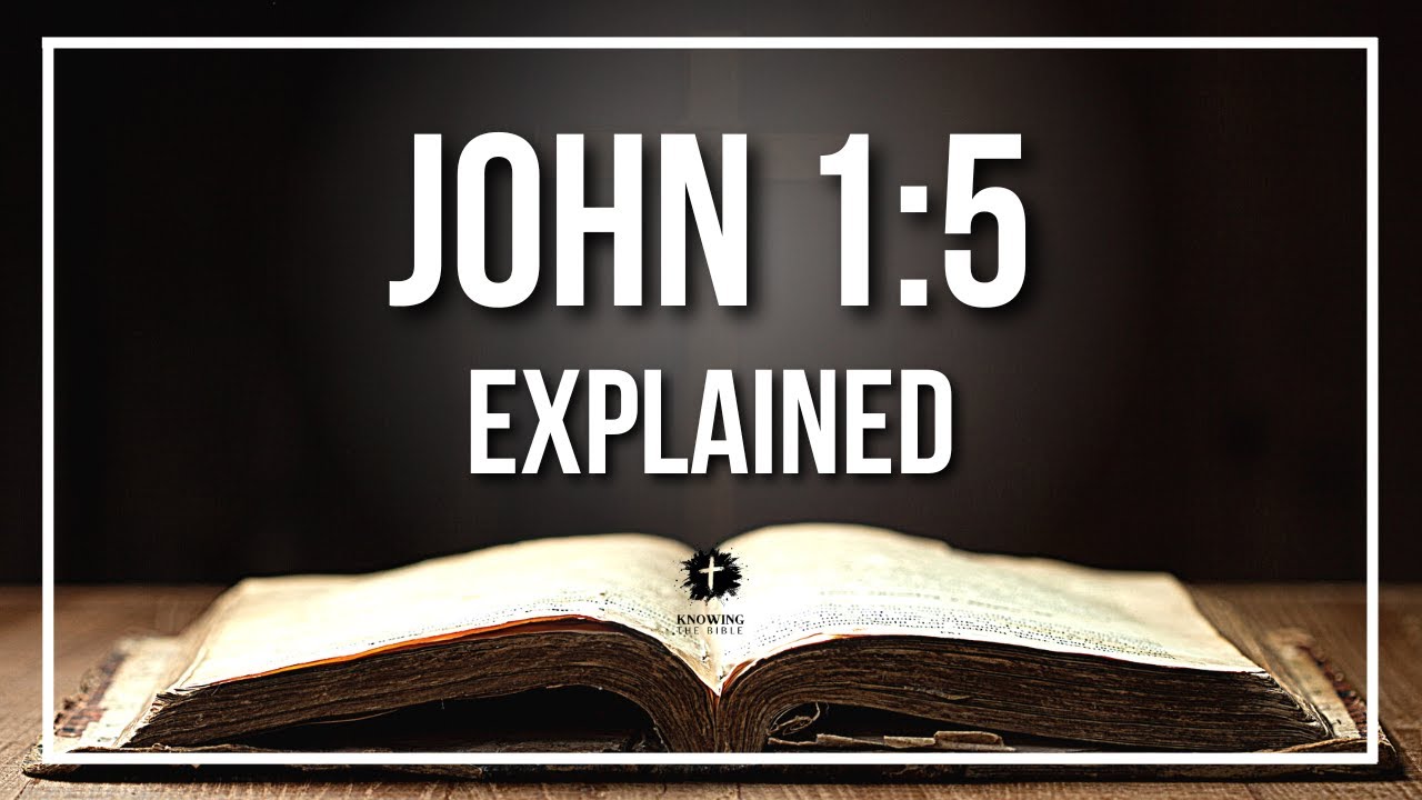 JOHN 1:5 Explained - What Does The Bible Verse JOHN 1:5 [KJV] REALLY Mean?