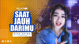 SAAT JAUH DARIMU Cover by DIVA AVIDA (ROAD MUSIC)