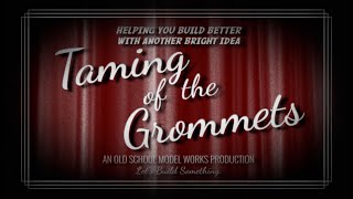 Taming of the Grommets