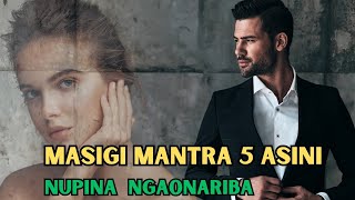 MASIGI MANTRA 5 ASINI NUPI SINGNA Ngaonariba 🔥🔥🔥🔥