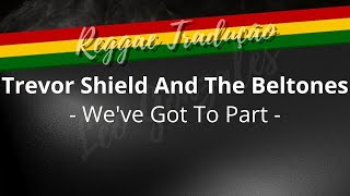 Trevor Shield And The Beltones  Weve Got To Part  traduo