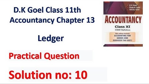 D.K. Goel Solution no: 10 Ledger - Chapter 13 | Class 11 Accounts | Accounts