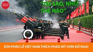 Đội pháo lễ Việt Nam ưa dùng pháo Mỹ hơn đồ Nga, sao lại thế nhỉ...