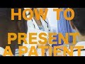 How to Present a Patient to Attendings