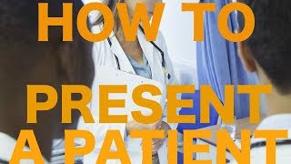 How to Present a Patient to Attendings