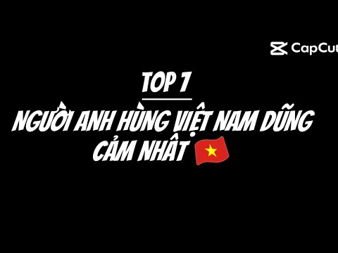 Top 7 người anh hùng Việt Nam dũng cảm nhất 🇻🇳