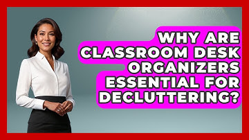 Why Are Classroom Desk Organizers Essential For Decluttering? - Your Crafty Classroom