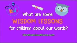 What are some wisdom lessons for children about our words? CQ Kids