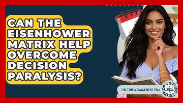 Can The Eisenhower Matrix Help Overcome Decision Paralysis? - The Time Management Pro