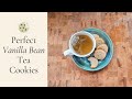Perfect Vanilla Bean Tea Cookies - Only 5 Ingredients!