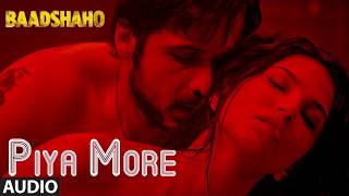 Piya More Full Audio Song Baadshaho Emraan Hashmi Sunny Piya More Full Audio Song Baadshaho Emraan Hashmi Sunny