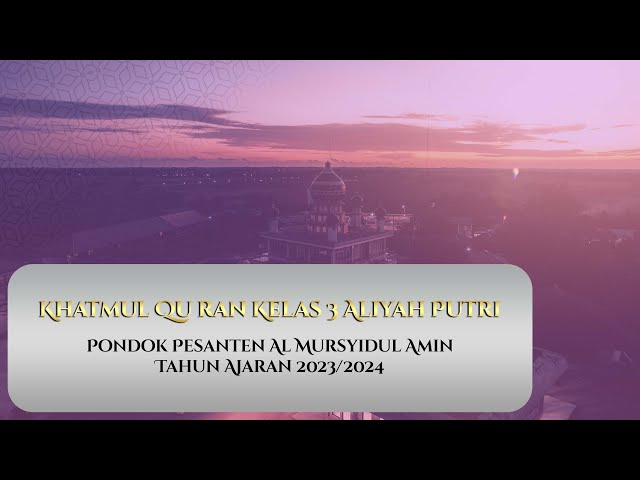 Khatmul Qur'an Kelas 3 Aliyah Pondok Pesantren Al Mursyidul Amin Gambut Tahun Ajaran 2023/2024 class=