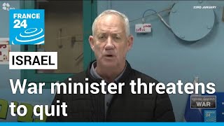 Israel war minister Benny Gantz threatens to quit and demands new plan for Gaza • FRANCE 24