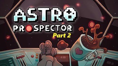 Astro Prospector Part 2 - Sector 2, baby!