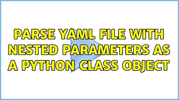 Parse YAML file with nested parameters as a Python class object (2 Solutions!!)