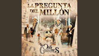 Video thumbnail of "Los Dos Carnales - La Pregunta del Millón"