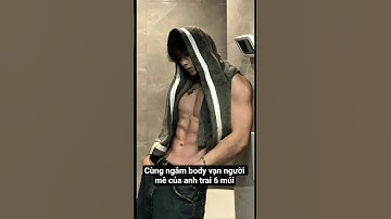 Cùng ngắm body vạn người mê của anh trai 6 múi #mêtraiđẹp #traidep #muscle #handsome #short