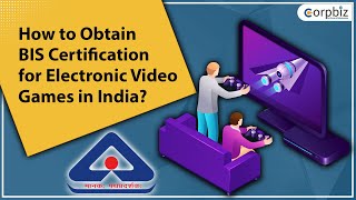 How to Obtain BIS Certification for Electronic Video Games? | BIS CRS Certification | Corpbiz