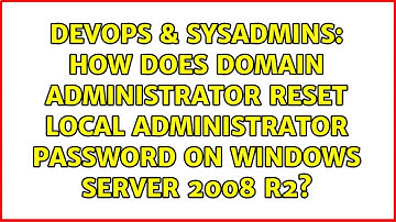 How does domain administrator reset local administrator password on Windows Server 2008 R2?