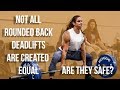 Not All Rounded Back Deadlifts Are Created Equal | Are They Safe?