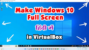 How to Make Windows 10 Full Screen in VirtualBox 2024 - Hindi