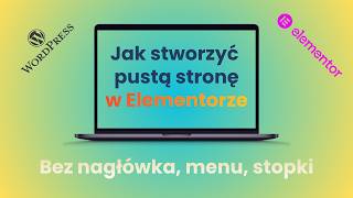 Jak zrobić pustą stronę w Elementorze? (Bez menu i stopki) - WordPress Elementor Tips