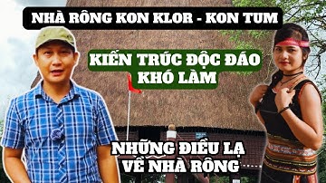 Khám Phá Kiến Trúc Độc Đáo Của Nhà Rông Kon Klor Kon Tum | Tuyệt Tác Duy Nhất Có 1 0 2