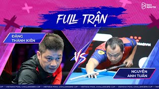 Full Trận Đặng Thành Kiên Vs Nguyễn Anh Tuấn Vietnam Pool Team Challengers Cup Ngày 2