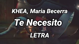 Te Necesito - KHEA, Maria Becerra (Letra/Lyrics)