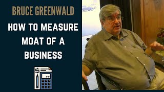 How To Measure Moat Of A Business - Bruce Greenwald