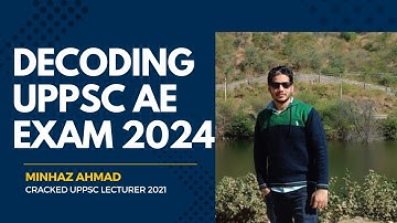 UNDERSTANDING UPPSC AE EXAM 2024 | SYLLABUS | EXAM PATTERN | STRATEGY | MINHAZ AHMAD | LECTURER