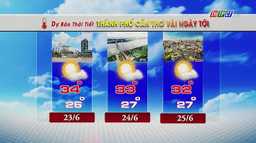 Dự báo thời tiết TP. Cần Thơ 22/6/2023 | THTPCT