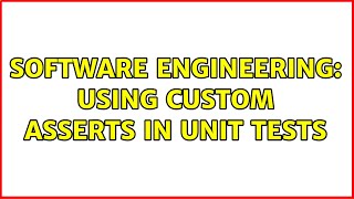 Software Engineering: Using Custom Asserts in Unit Tests (2 Solutions!!)