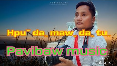 Hpuˇ daꞈ mawˬ daꞈtu ˬ(Official MV  )Pavibaw Music
