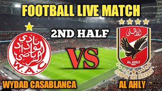 Wydad Casablanca Vs Al Ahly 2nd Half Live Match Score