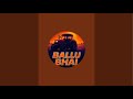 Ballu Bhai is live