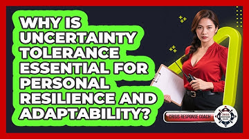 Why Is Uncertainty Tolerance Essential For Personal Resilience And Adaptability?