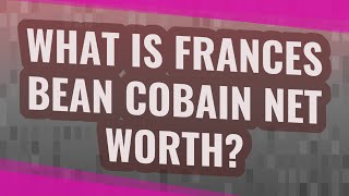 What is Frances Bean Cobain net worth?
