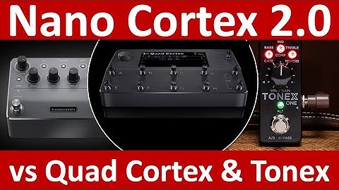 Nano Cortex 2.0 vs Tonex and Quad Cortex