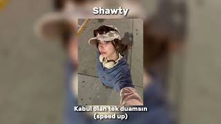 Shawty-kabul olan tek duamsın(speed up)