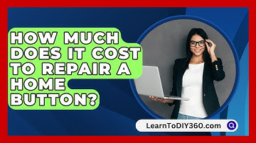 How Much Does It Cost To Repair A Home Button? - LearnToDIY360.com