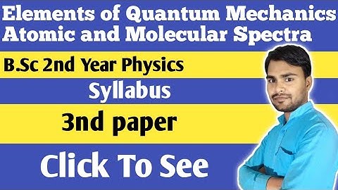 BSc 2nd Year 3rd paper syllabus Elements of Quantum Mechanics Atomic and Molecular Spectra by dnk